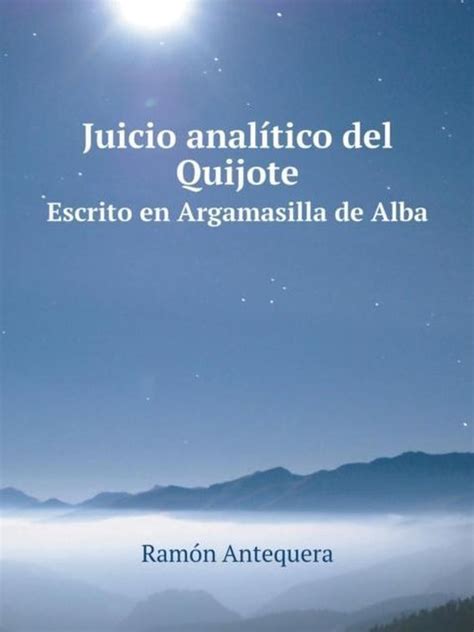 quijote antequera|Juicio analítico del Quijote : Antequera, Ramón. [from。